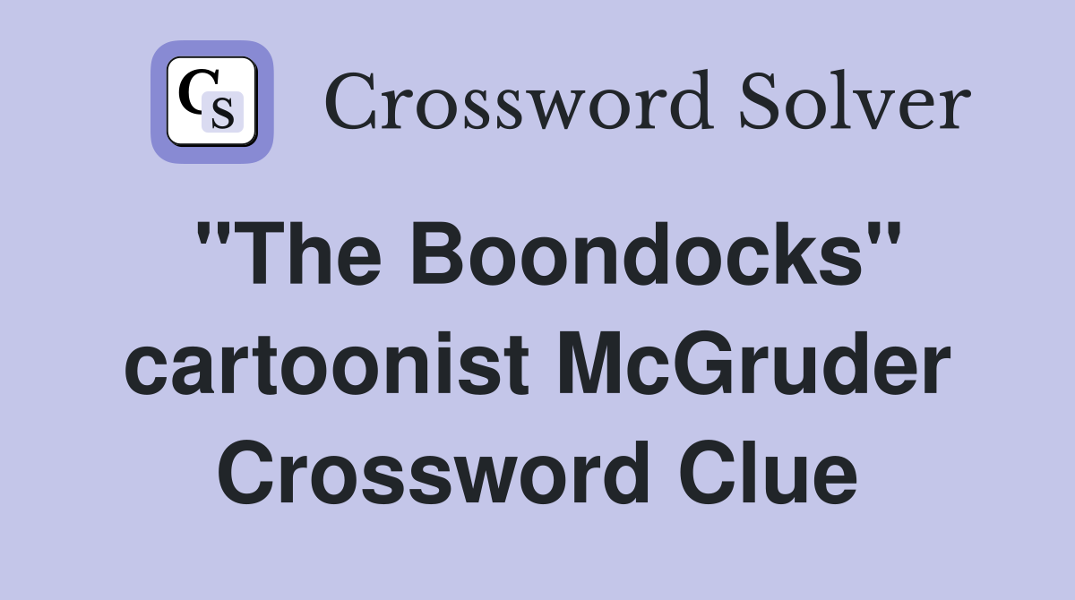 "The Boondocks" cartoonist McGruder Crossword Clue
