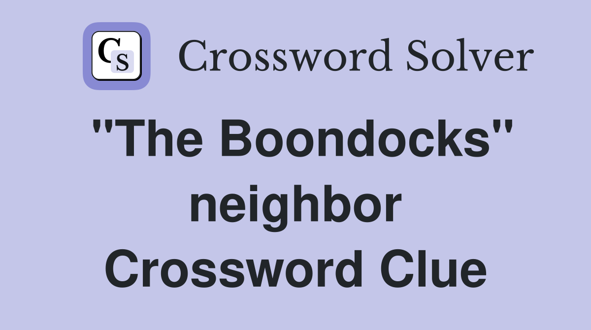 "The Boondocks" neighbor Crossword Clue