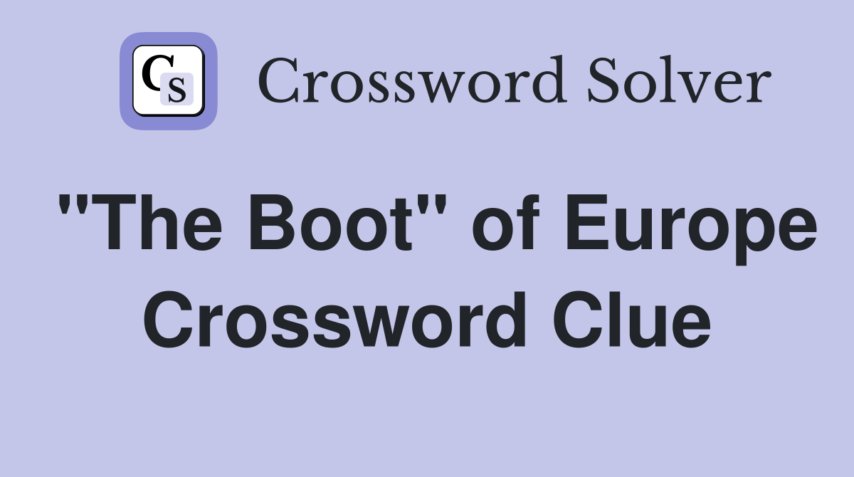 "The Boot" of Europe Crossword Clue