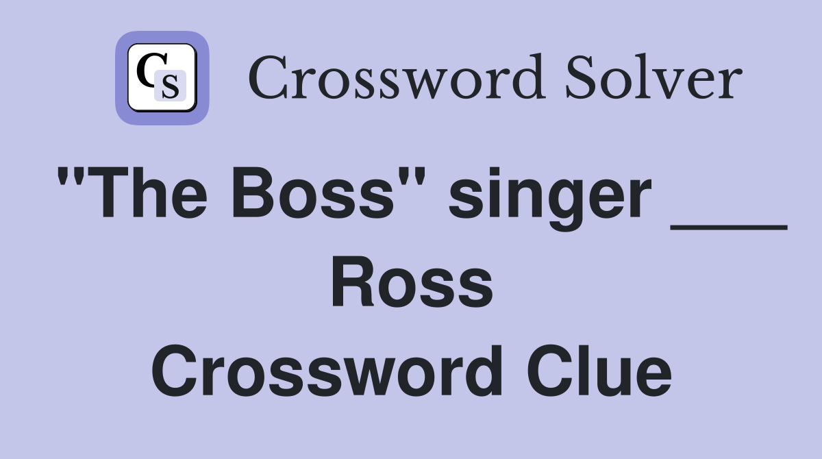 "The Boss" singer ___ Ross Crossword Clue