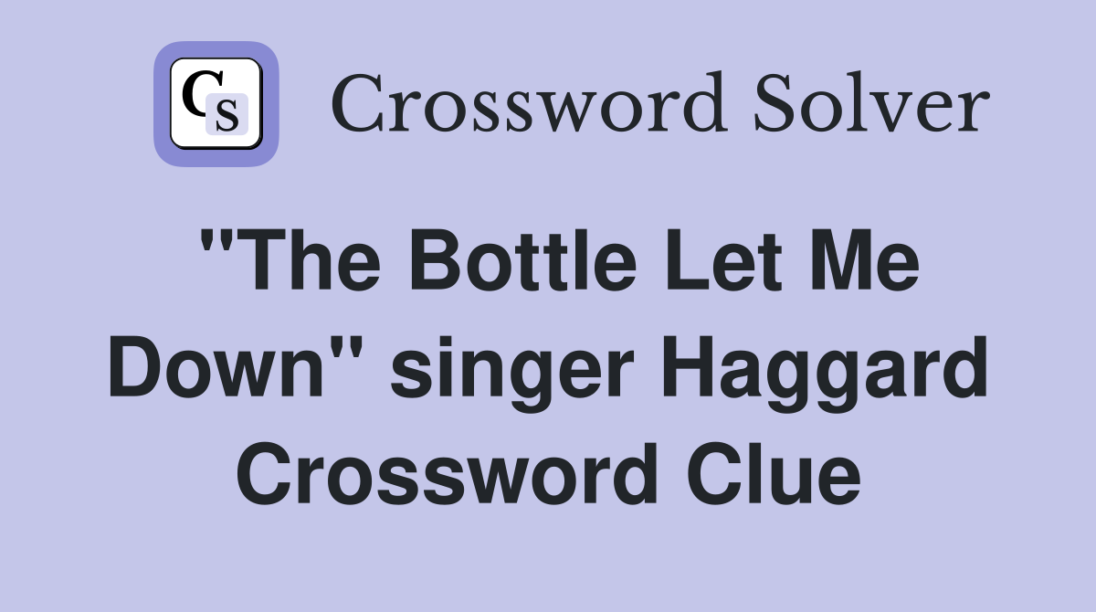 "The Bottle Let Me Down" singer Haggard Crossword Clue
