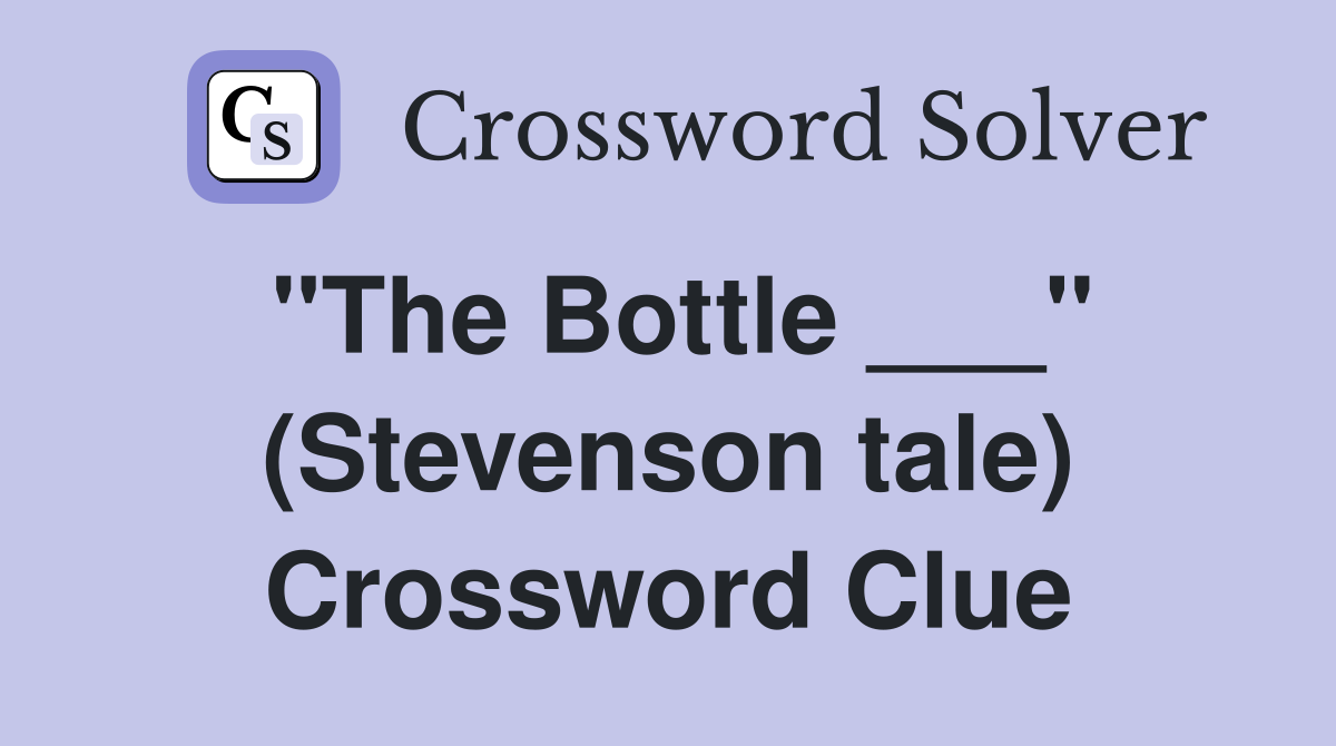 "The Bottle ___" (Stevenson tale) Crossword Clue