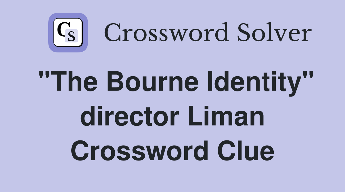 "The Bourne Identity" director Liman Crossword Clue