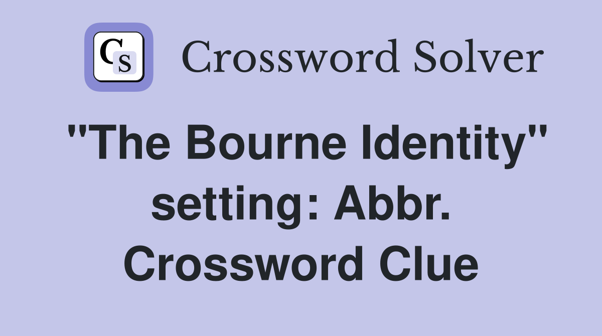 "The Bourne Identity" setting: Abbr. Crossword Clue