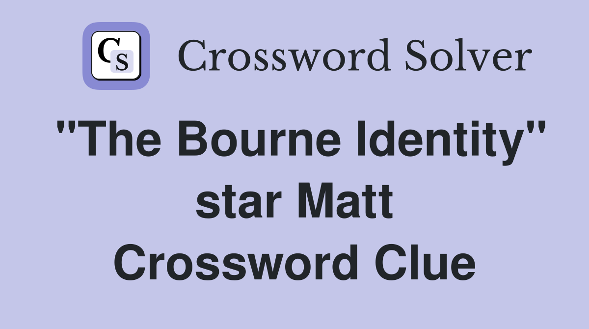"The Bourne Identity" star Matt Crossword Clue