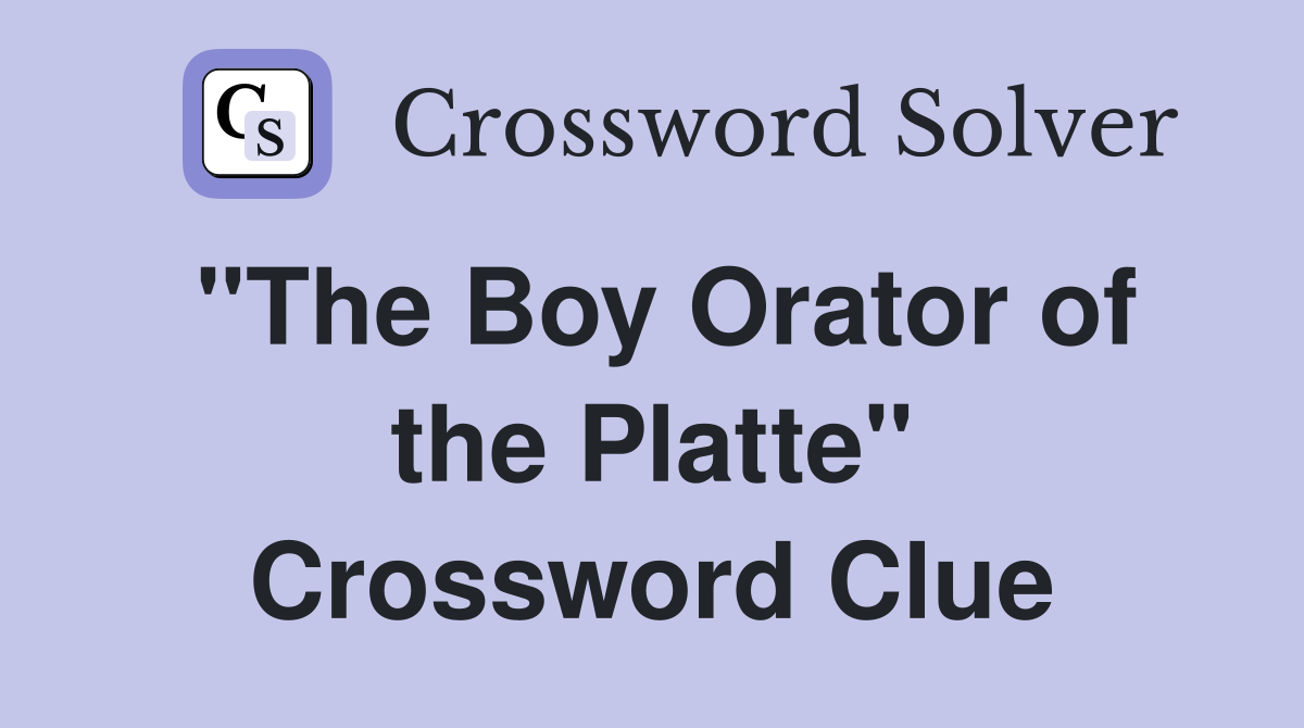 "The Boy Orator of the Platte" Crossword Clue