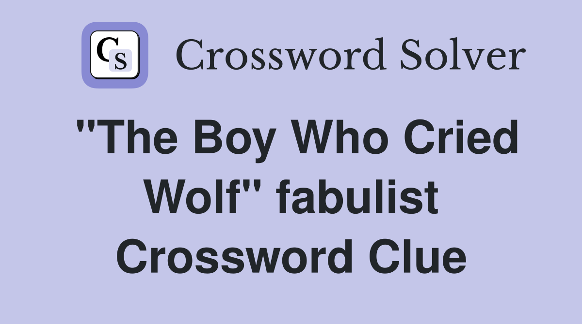 "The Boy Who Cried Wolf" fabulist Crossword Clue