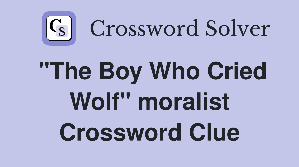 "The Boy Who Cried Wolf" moralist Crossword Clue
