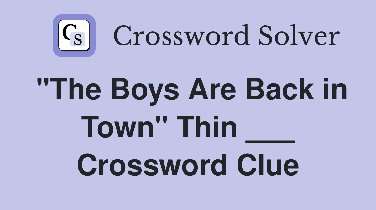 "The Boys Are Back in Town" Thin ___ Crossword Clue