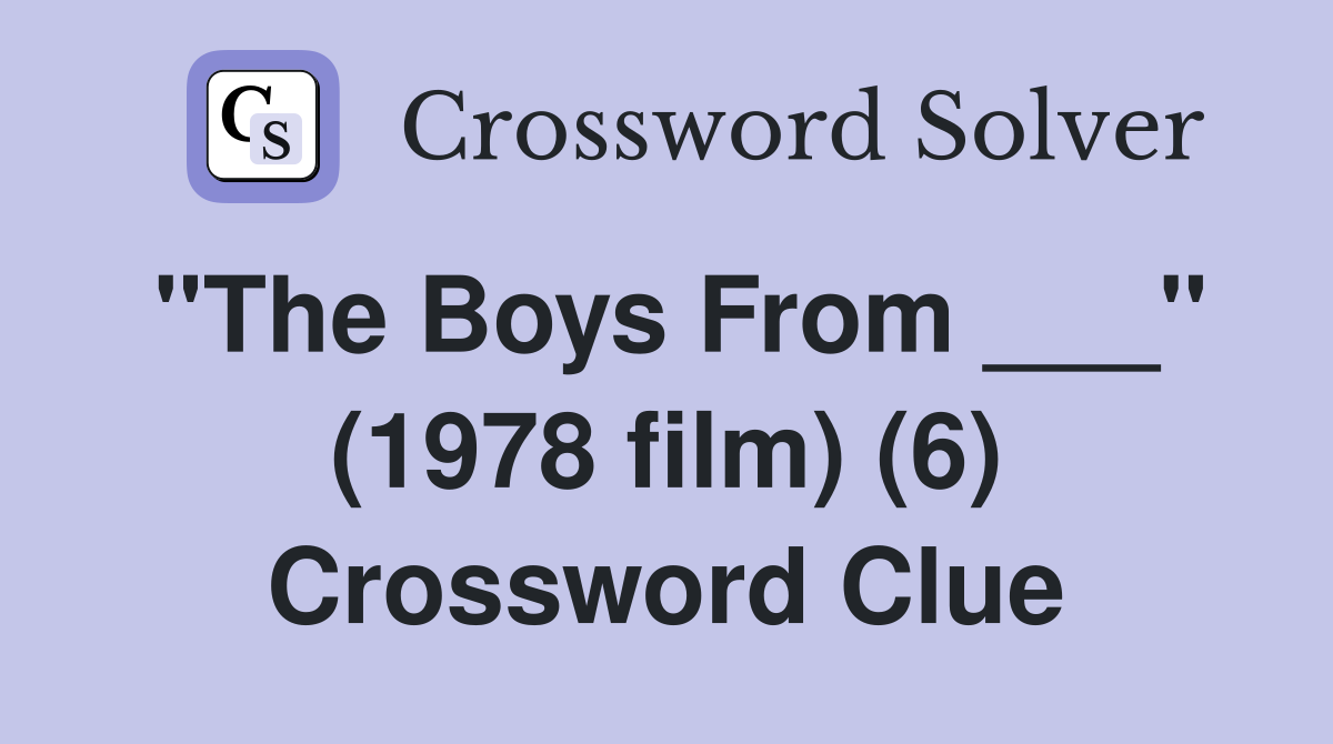 "The Boys From ___" (1978 film) (6) Crossword Clue