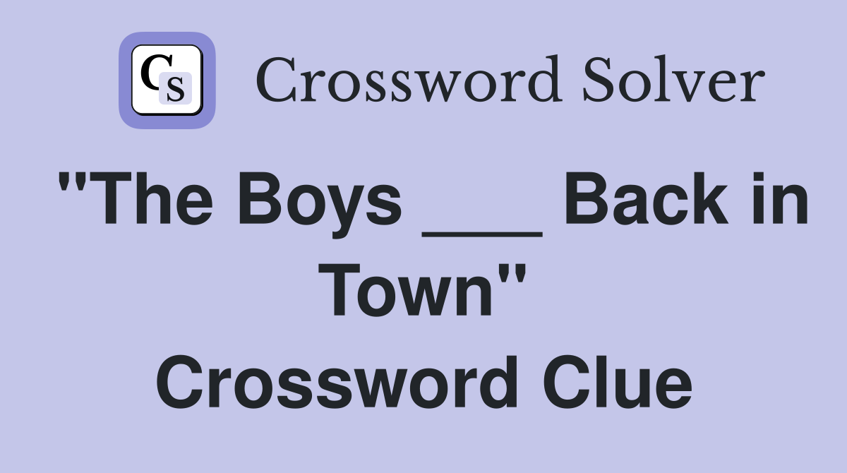 "The Boys ___ Back in Town" Crossword Clue