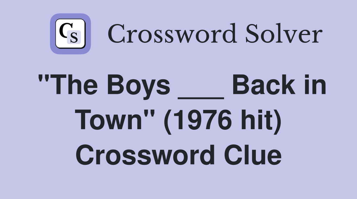 "The Boys ___ Back in Town" (1976 hit) Crossword Clue
