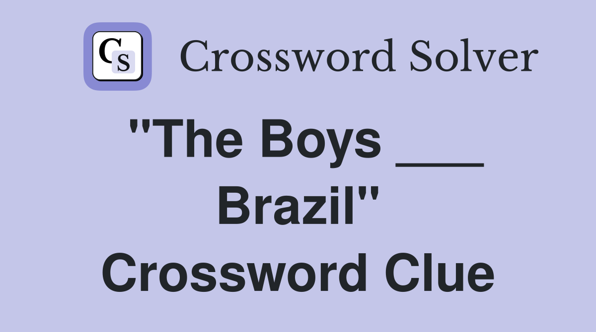 "The Boys ___ Brazil" Crossword Clue