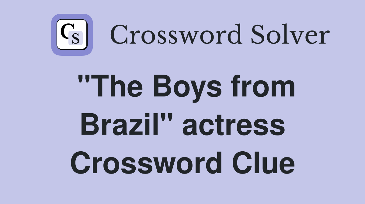 "The Boys from Brazil" actress Crossword Clue