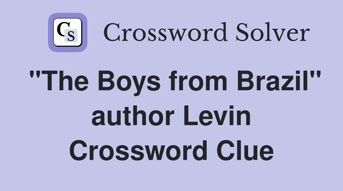 "The Boys from Brazil" author Levin Crossword Clue