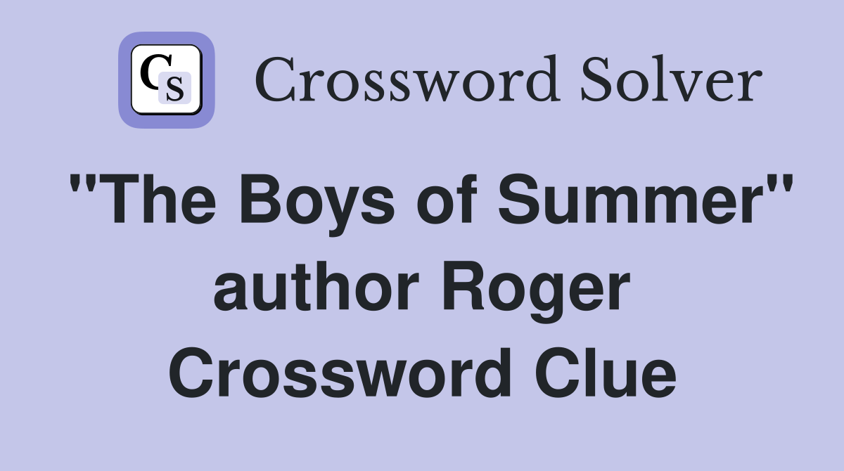 "The Boys of Summer" author Roger Crossword Clue