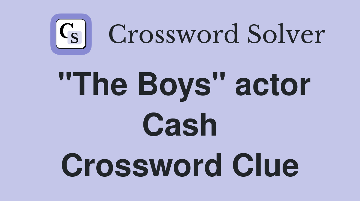 "The Boys" actor Cash Crossword Clue