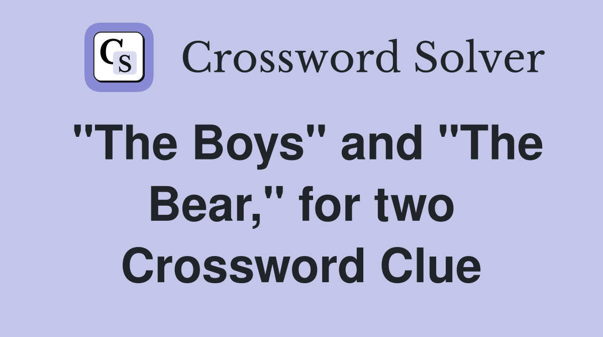 "The Boys" and "The Bear," for two Crossword Clue