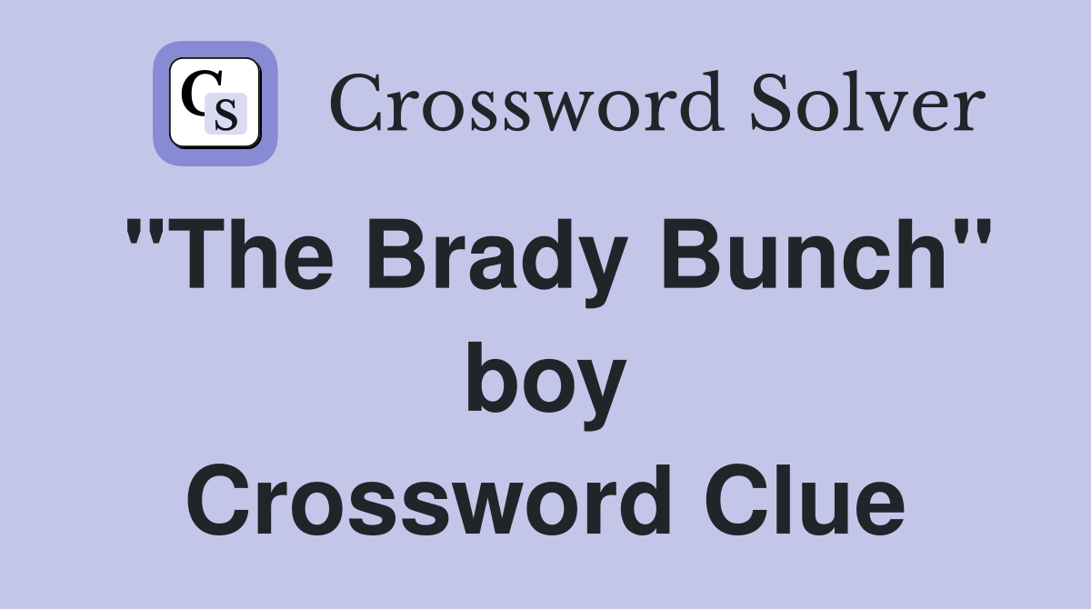 "The Brady Bunch" boy Crossword Clue