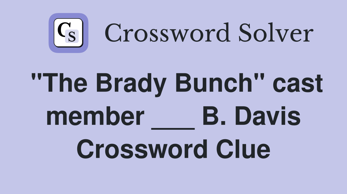"The Brady Bunch" cast member ___ B. Davis Crossword Clue