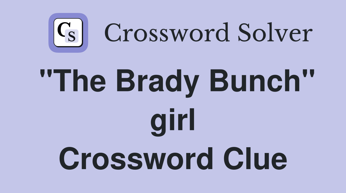 "The Brady Bunch" girl Crossword Clue