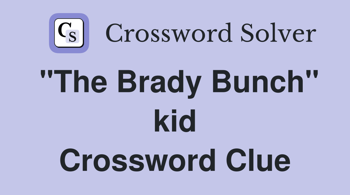 "The Brady Bunch" kid Crossword Clue
