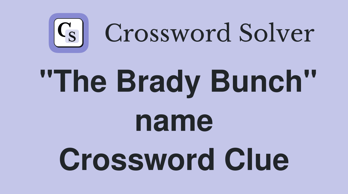 "The Brady Bunch" name Crossword Clue