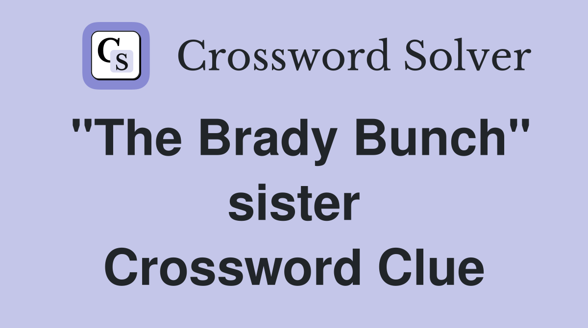 "The Brady Bunch" sister Crossword Clue