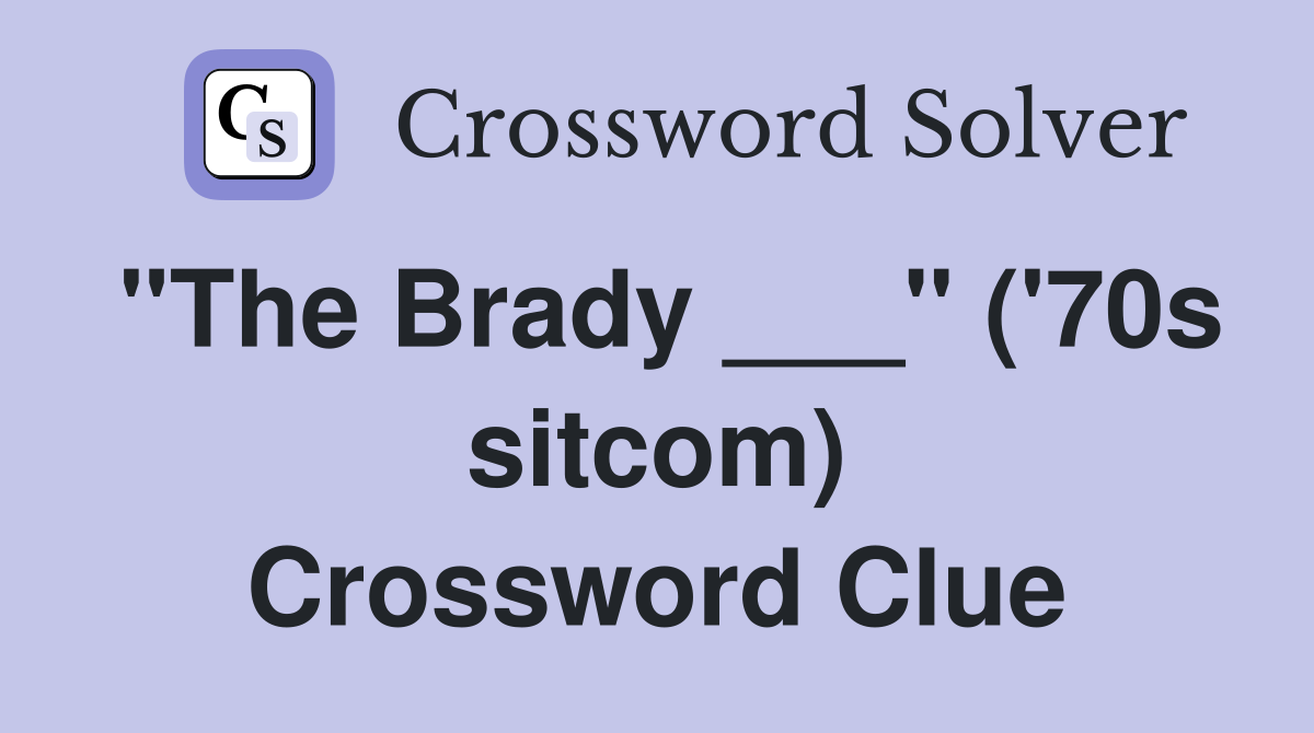 "The Brady ___" ('70s sitcom) Crossword Clue
