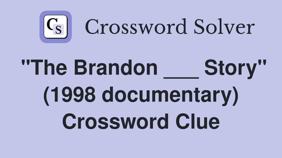 "The Brandon ___ Story" (1998 documentary) Crossword Clue
