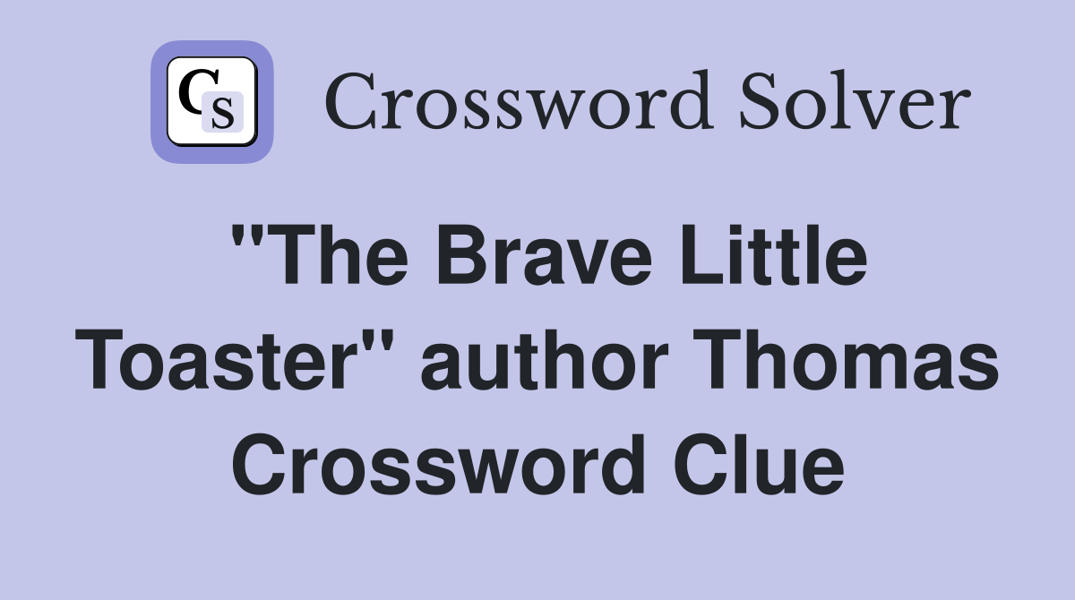 "The Brave Little Toaster" author Thomas Crossword Clue