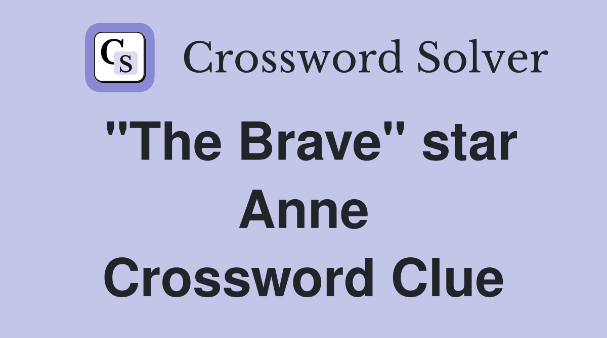 "The Brave" star Anne Crossword Clue