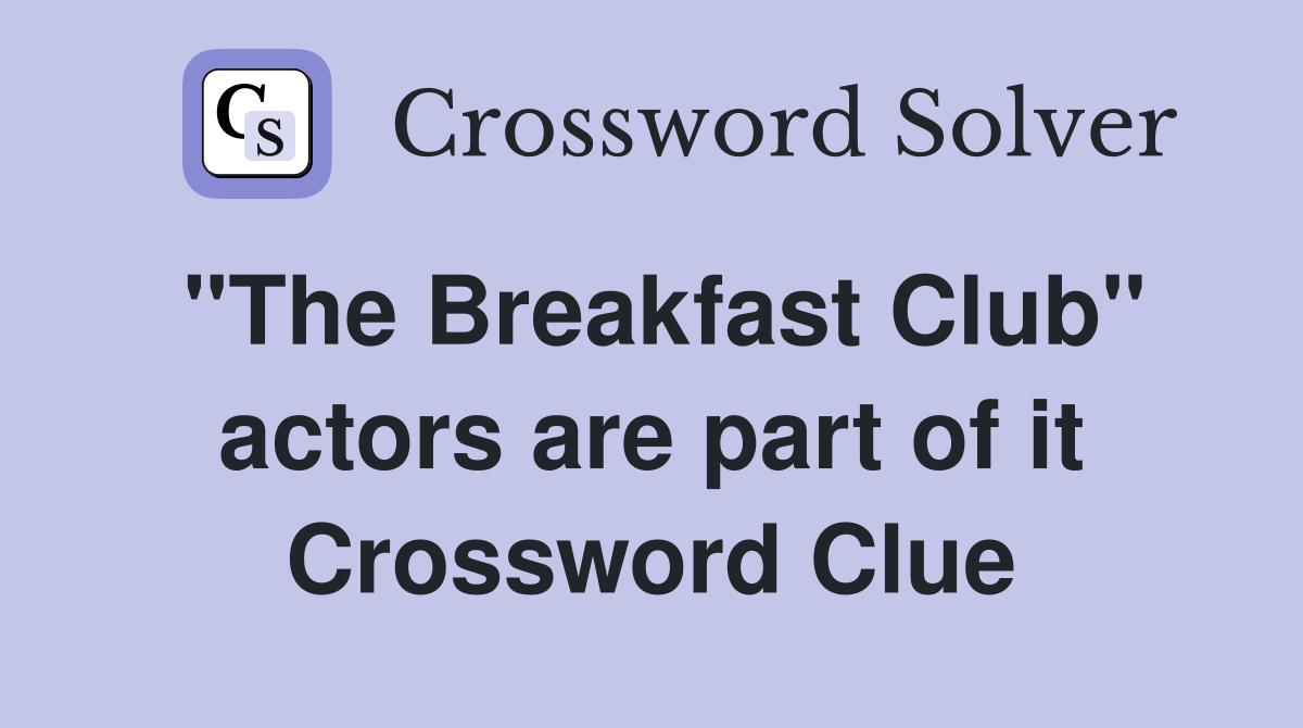"The Breakfast Club" actors are part of it Crossword Clue