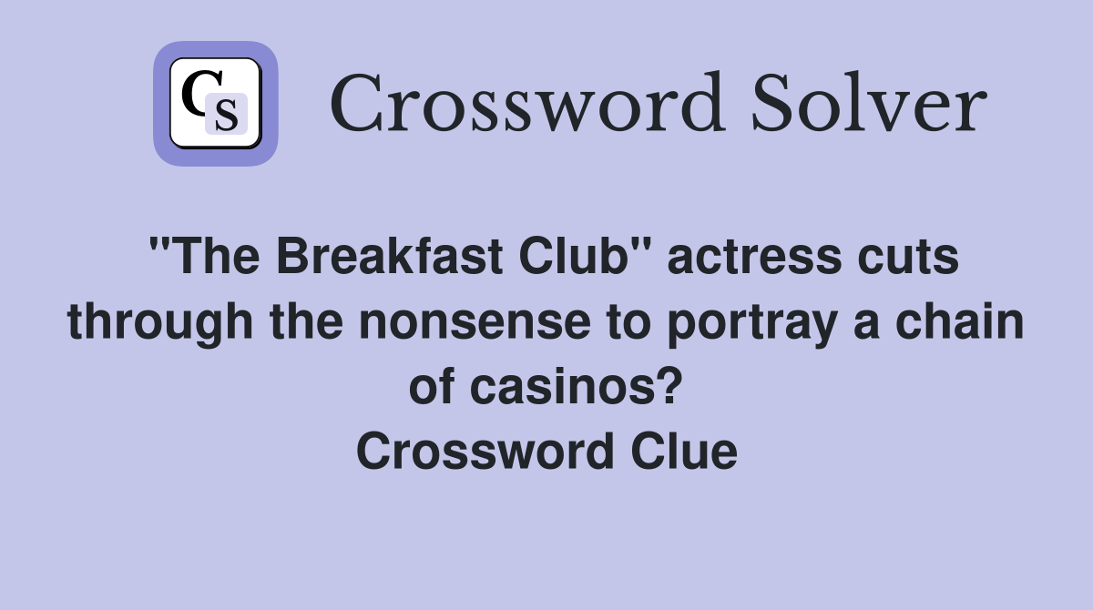 "The Breakfast Club" actress cuts through the nonsense to portray a chain of casinos? Crossword Clue