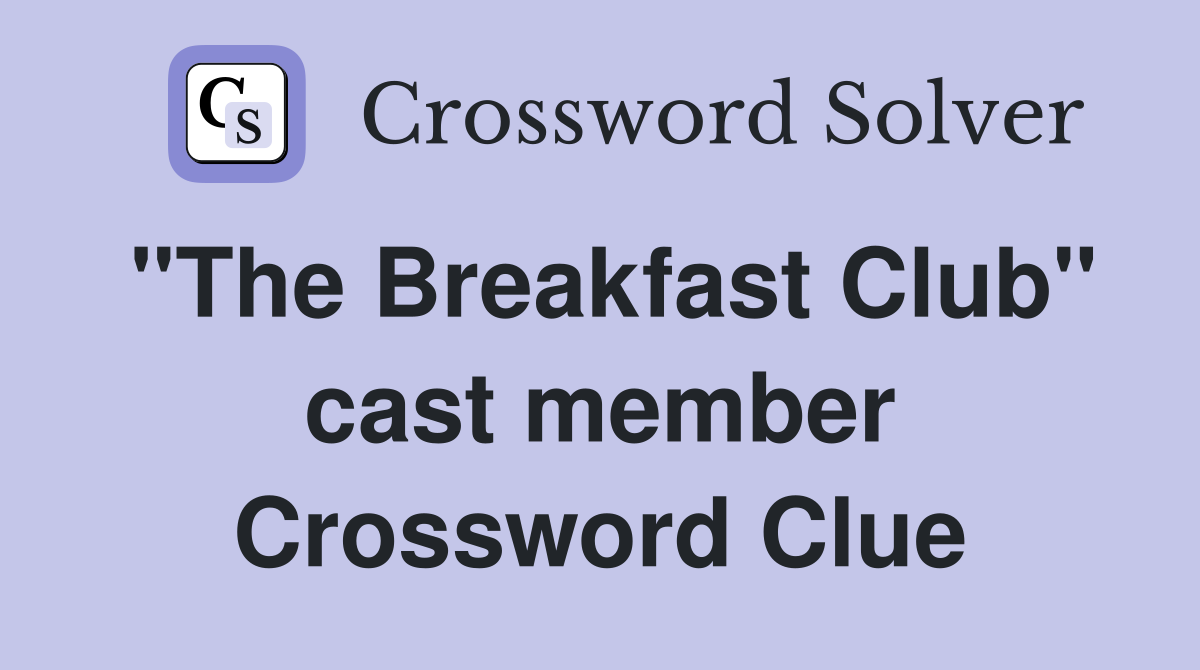 "The Breakfast Club" cast member Crossword Clue