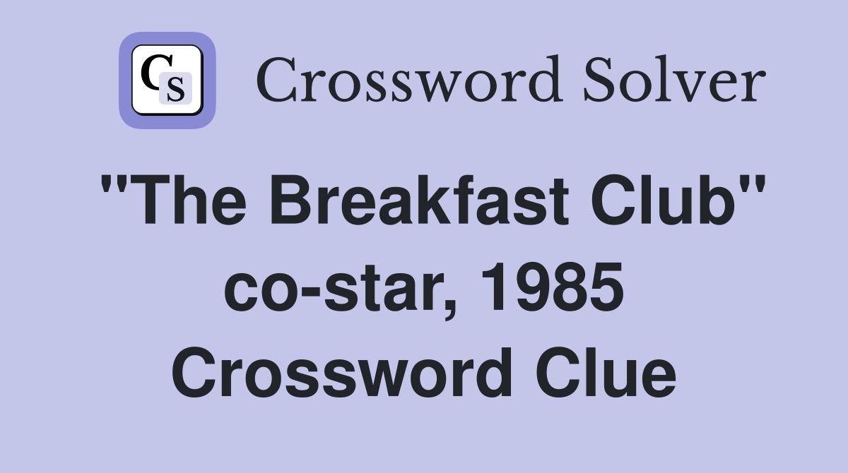 "The Breakfast Club" co-star, 1985 Crossword Clue