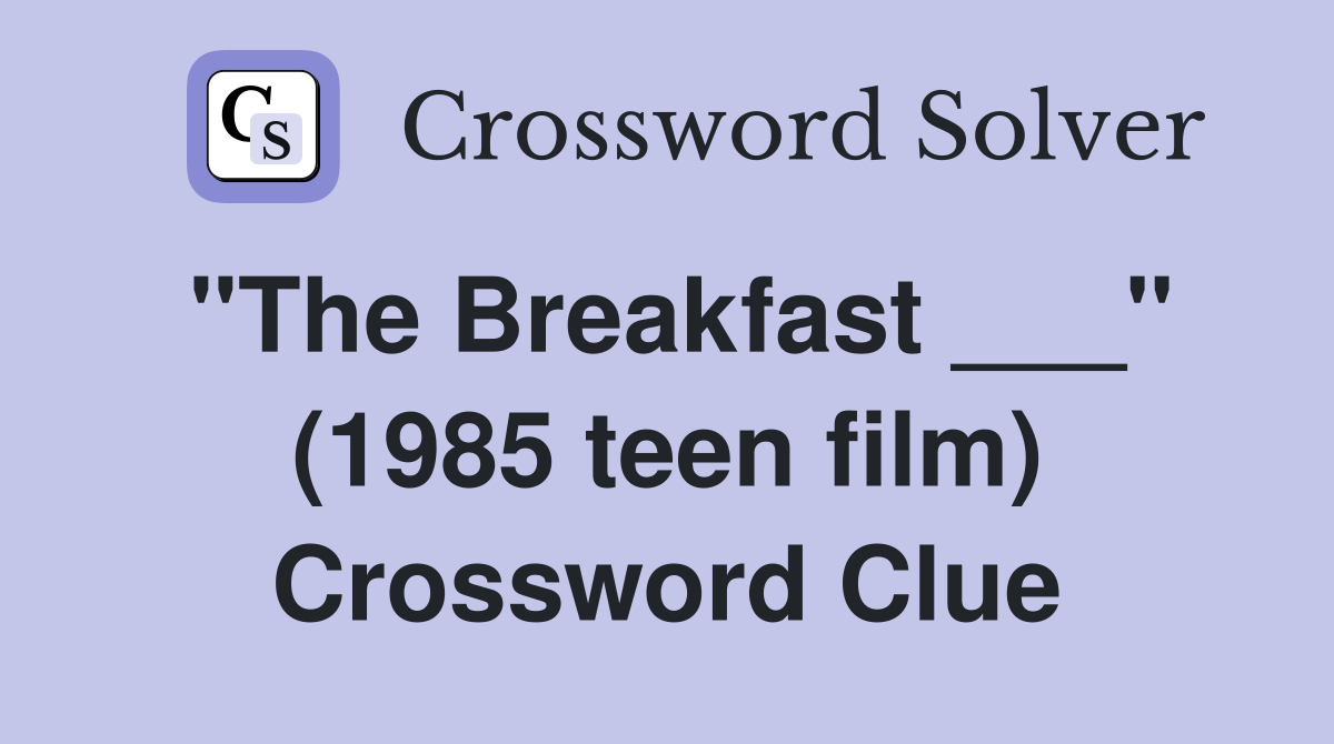 "The Breakfast ___" (1985 teen film) Crossword Clue