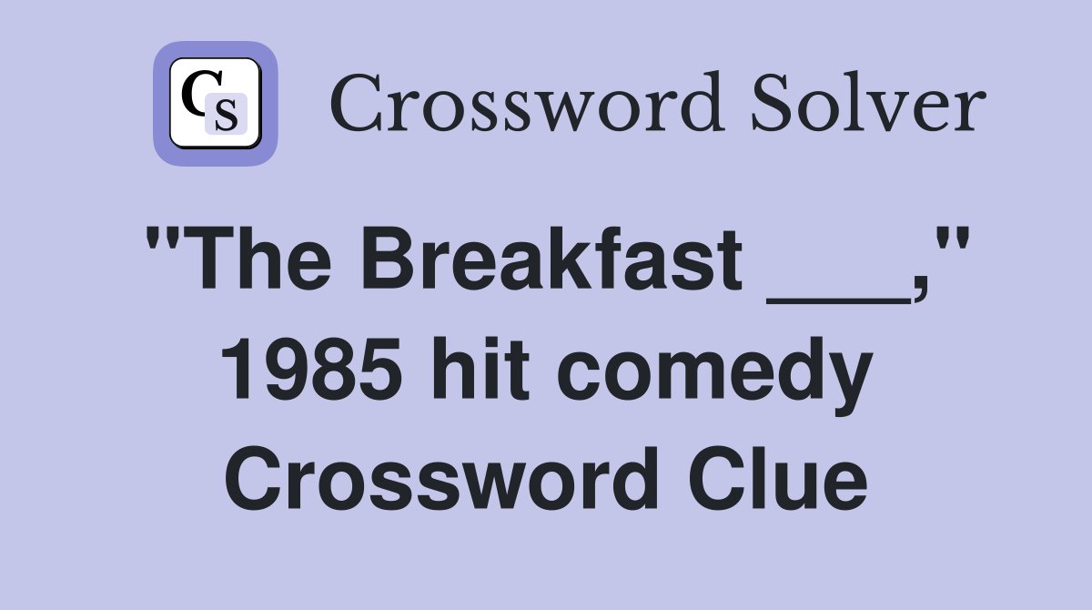 "The Breakfast ___," 1985 hit comedy Crossword Clue