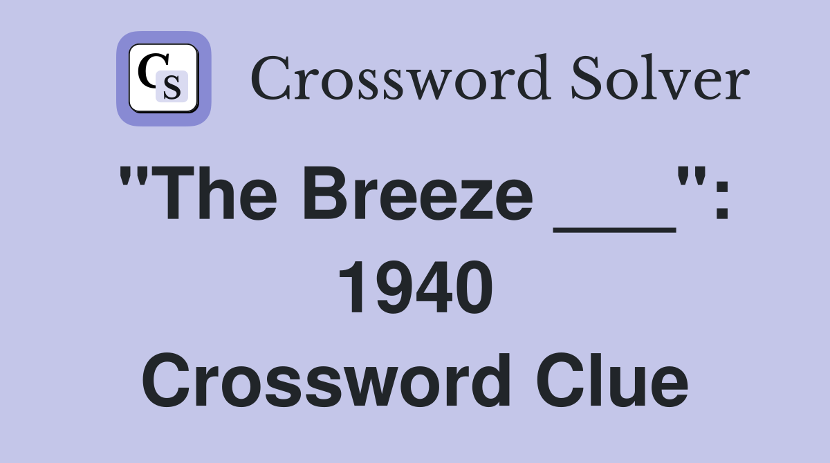 "The Breeze ___": 1940 Crossword Clue