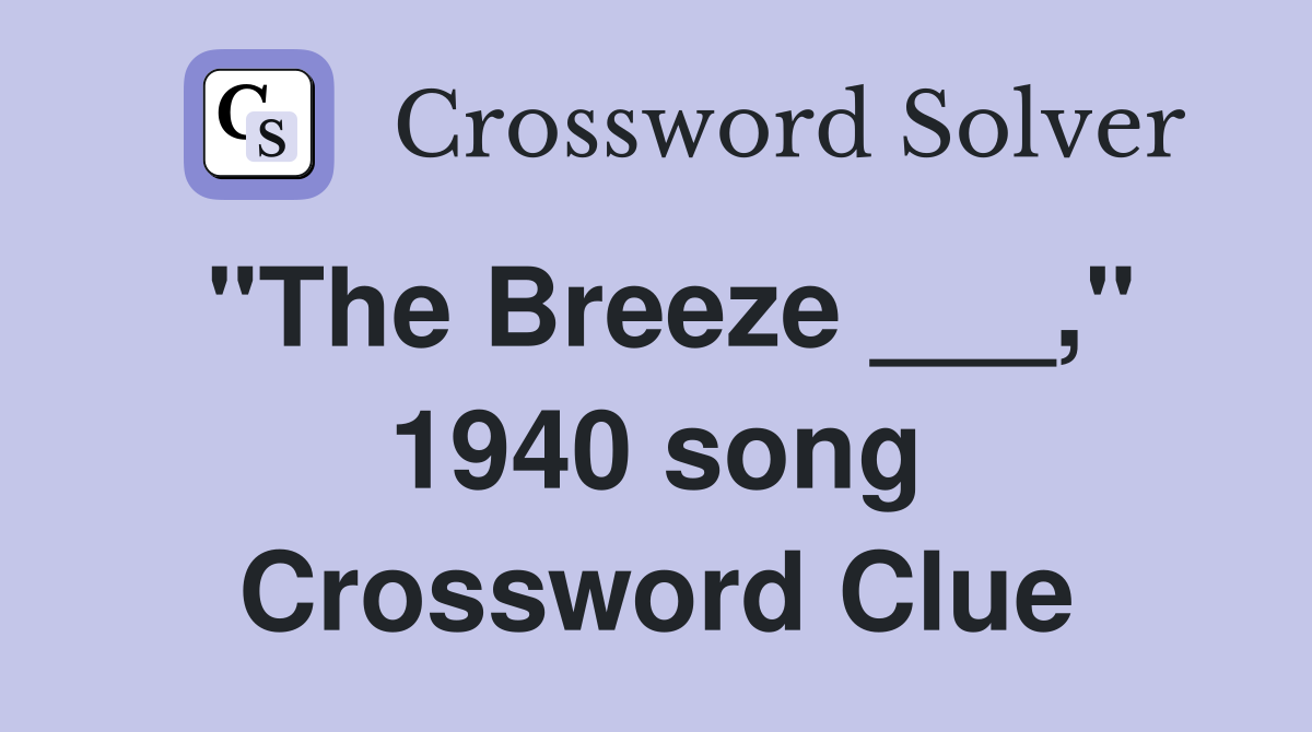 "The Breeze ___," 1940 song Crossword Clue