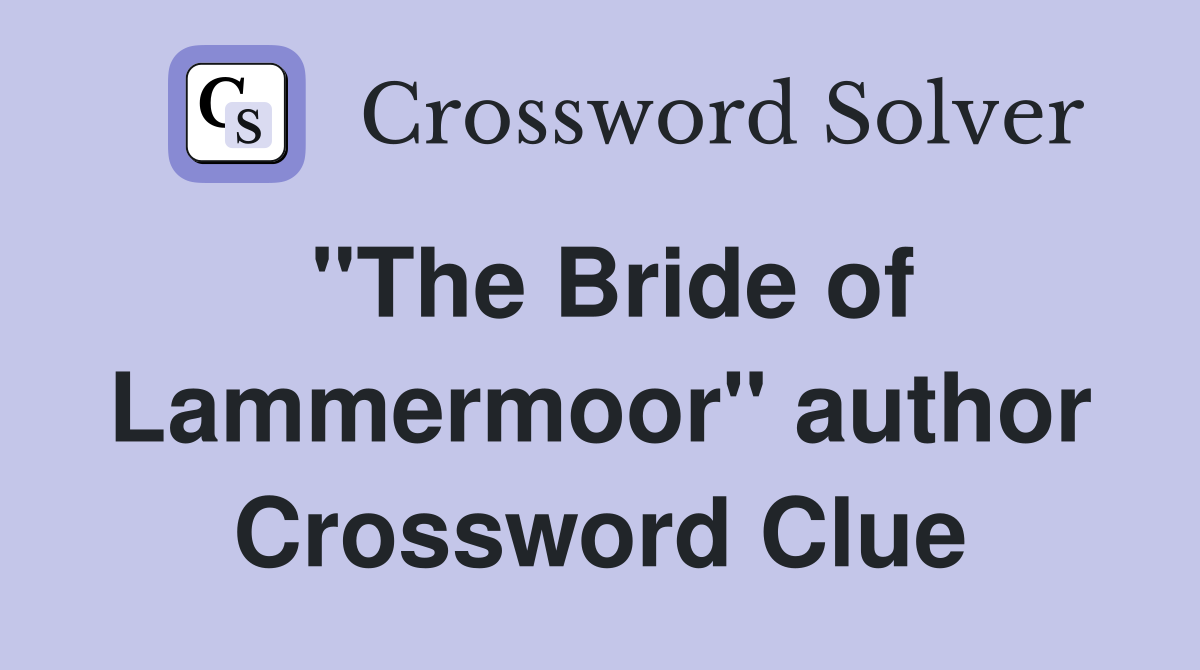 "The Bride of Lammermoor" author Crossword Clue