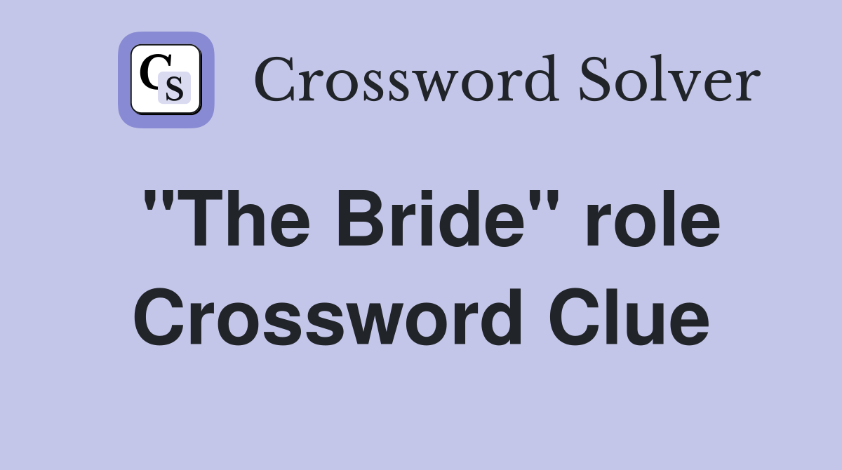 "The Bride" role Crossword Clue