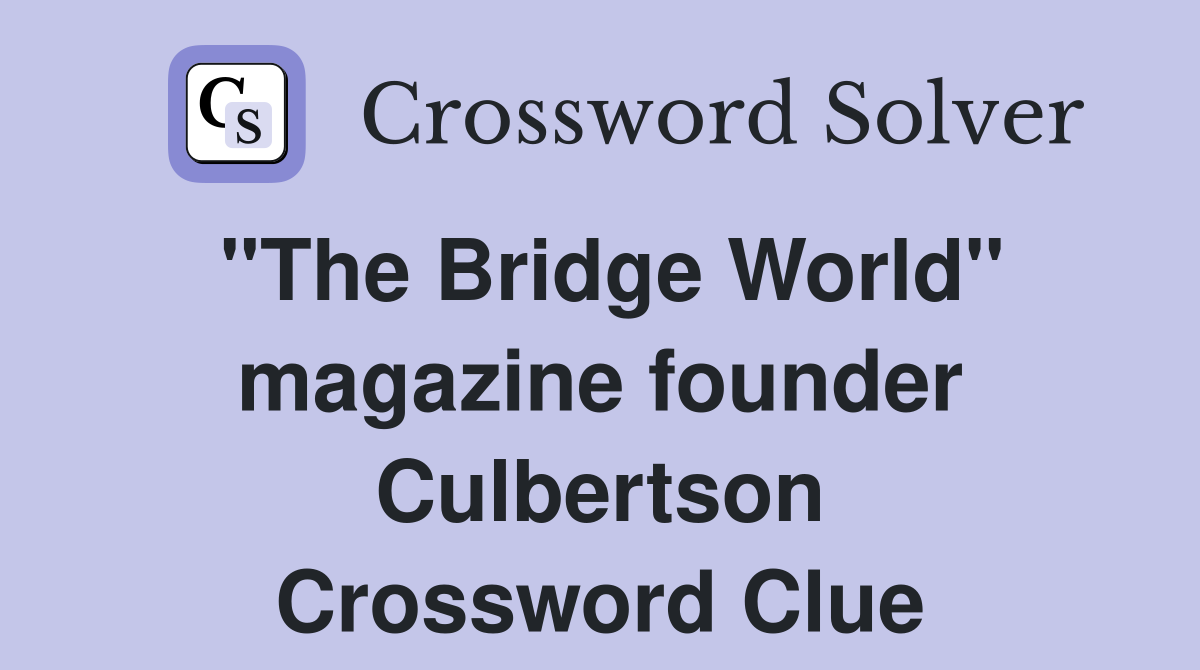 "The Bridge World" magazine founder Culbertson Crossword Clue