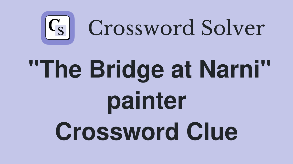 "The Bridge at Narni" painter Crossword Clue