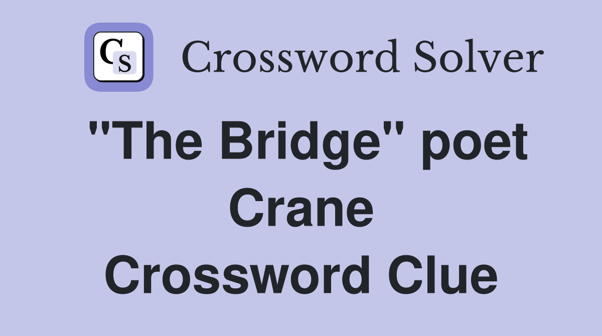 "The Bridge" poet Crane Crossword Clue