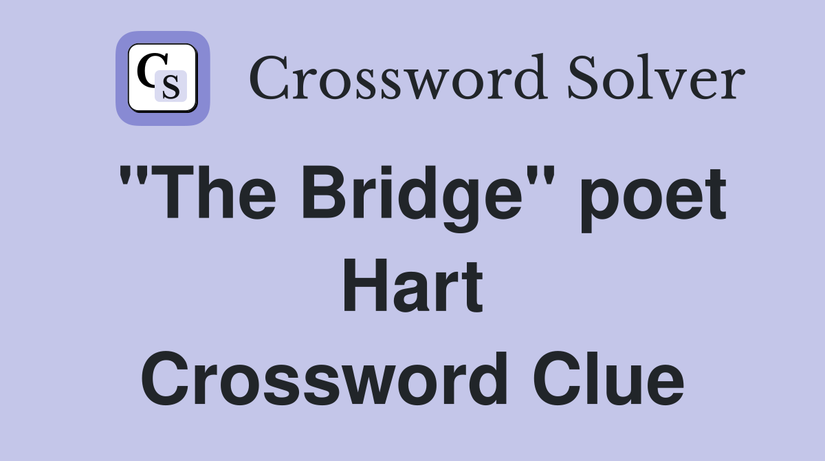 "The Bridge" poet Hart Crossword Clue