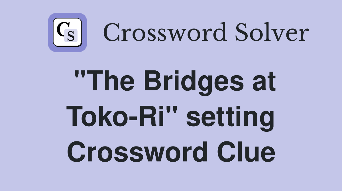 "The Bridges at Toko-Ri" setting Crossword Clue