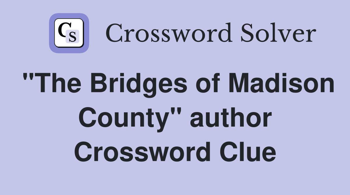 "The Bridges of Madison County" author Crossword Clue