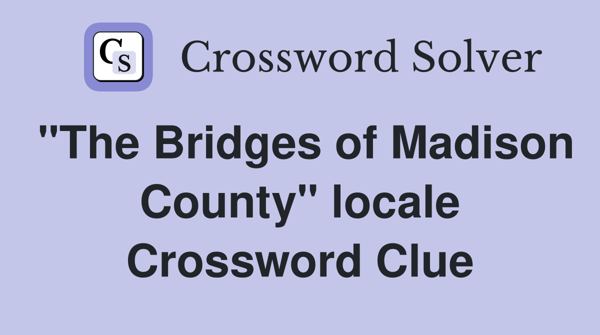 "The Bridges of Madison County" locale Crossword Clue
