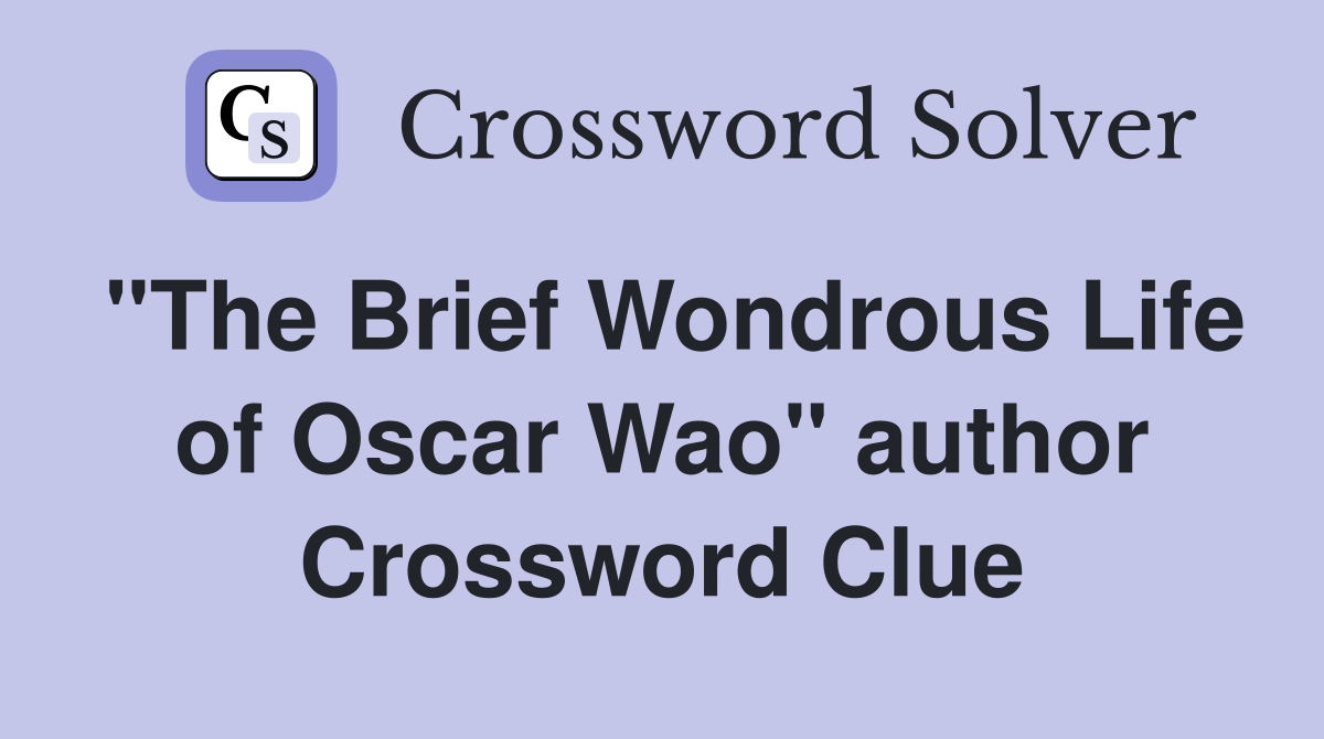 "The Brief Wondrous Life of Oscar Wao" author Crossword Clue